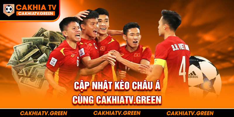 Kèo châu á ảnh đại diện cùng cakhia TV