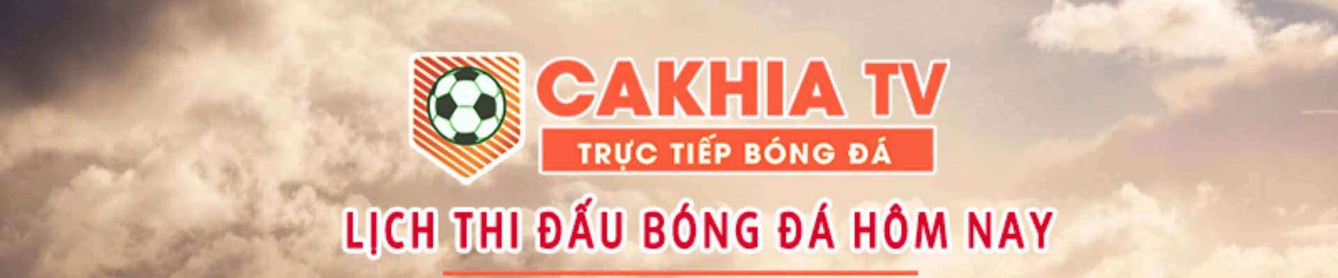 Lịch thi đấu banner cakhia TV cập nhật 24/7